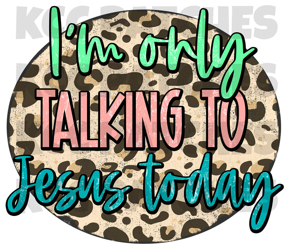 I'm Only Talking To Jesus Today