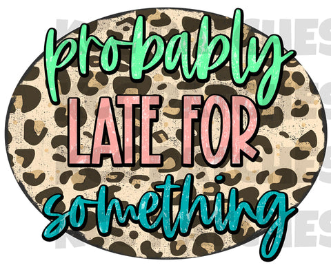 Probably Late For Something