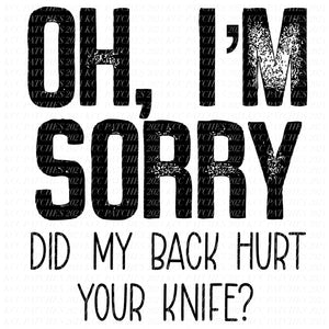 Oh, I'm Sorry. Did My Back Hurt Your Knife?