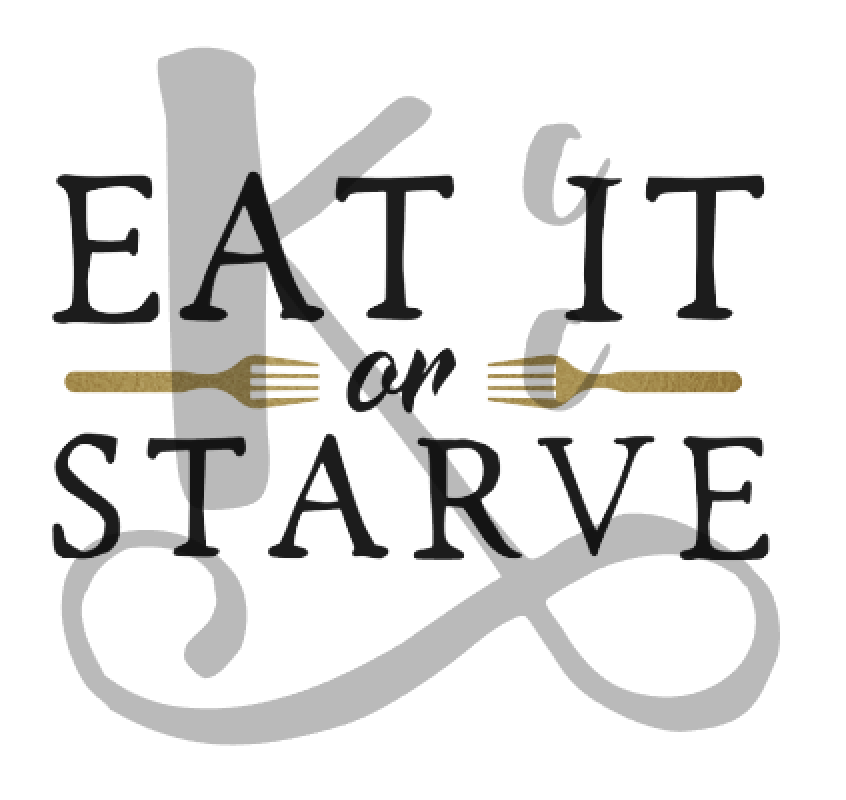 Eat It Or Starve