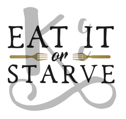 Eat It Or Starve