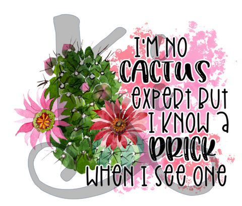 I'm No Cactus Expert But I Know A Prick When I See One