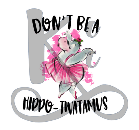 Don't Be A Hippo-Twatamus