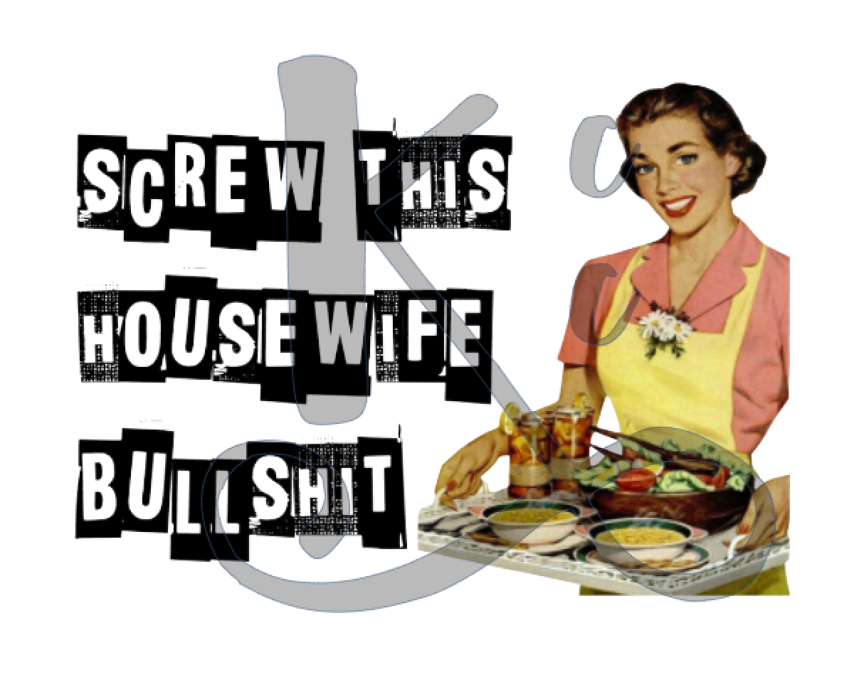 Screw This Housewife Bullshit