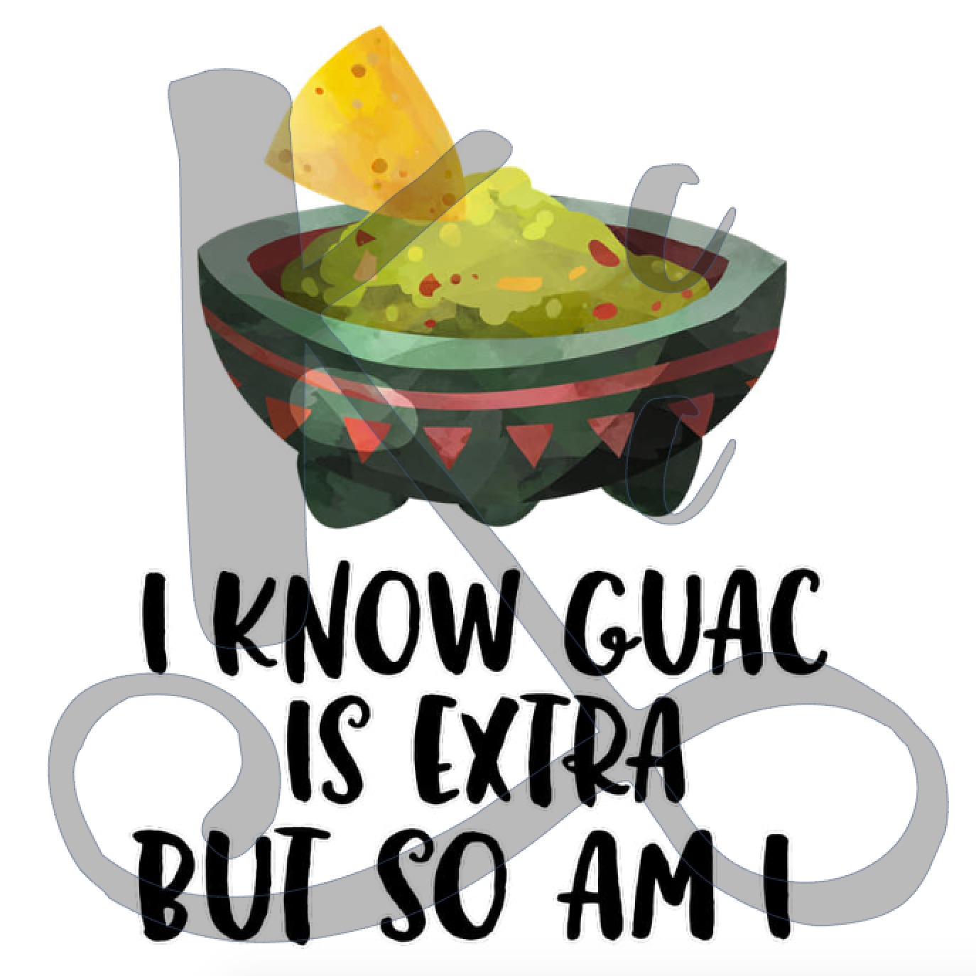 I Know Guac Is Extra