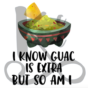 I Know Guac Is Extra