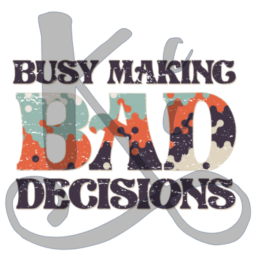 Busy Making Bad Decisions