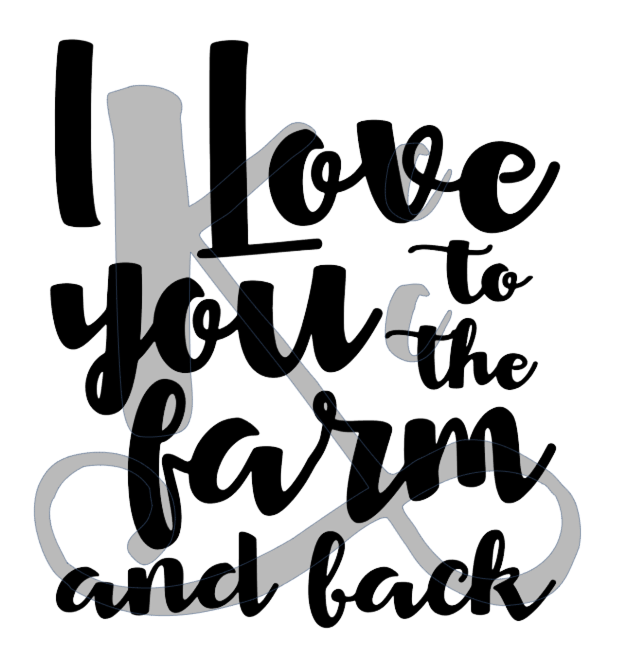 I Love You To The Farm And Back