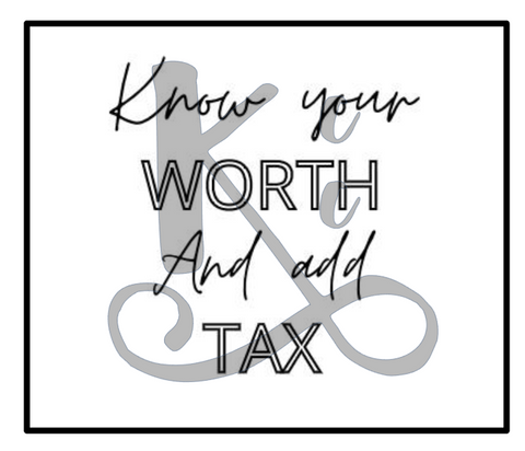 Know Your Worth And Add Tax