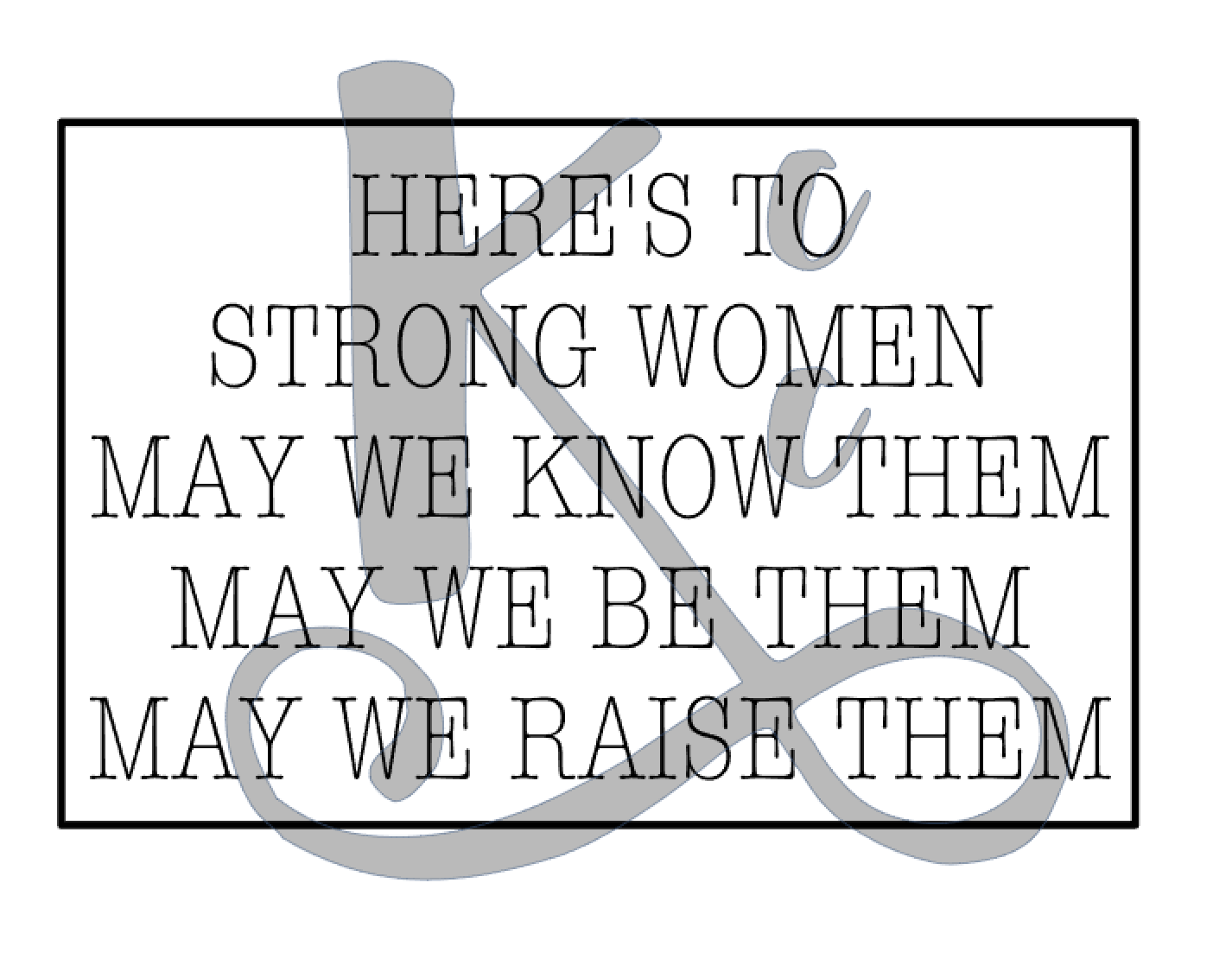 Here's To Strong Women