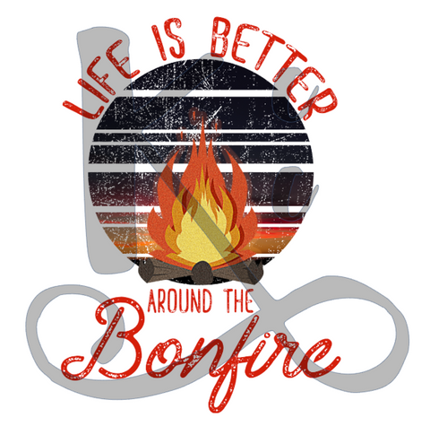 Life Is Better Around The Bonfire
