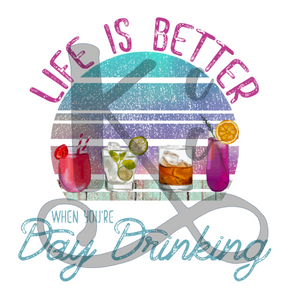 Life Is Better Day Drinking
