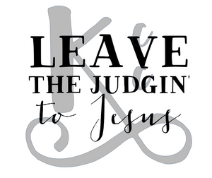 Leave The Judgin' To Jesus