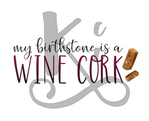 My Birthstone Is A Wine Cork