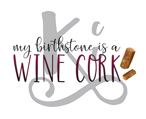 My Birthstone Is A Wine Cork