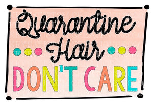 Quarantine Hair Don't Care