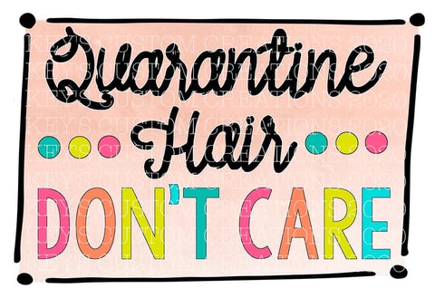 Quarantine Hair Don't Care