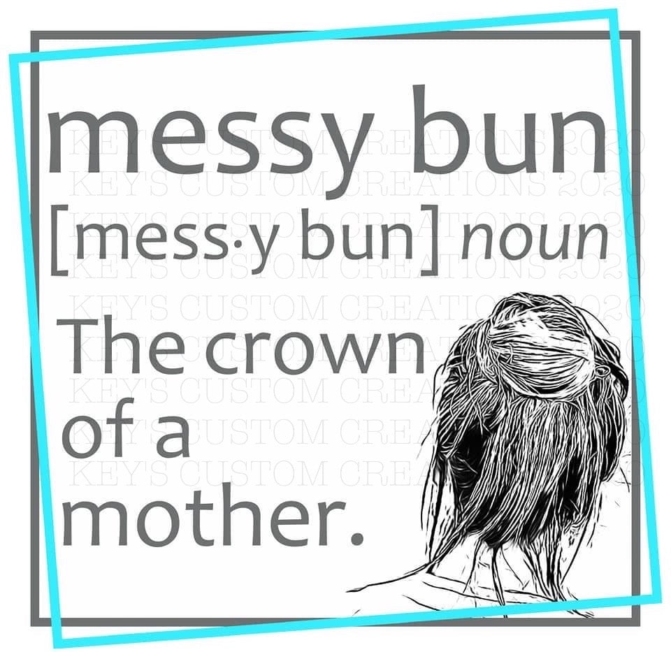 Messy Bun: The Crown Of A Mother