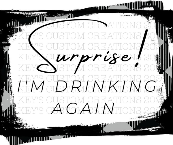 Surprise! I'm Drunk/Drinking Again