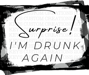 Surprise! I'm Drunk/Drinking Again