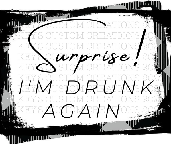 Surprise! I'm Drunk/Drinking Again