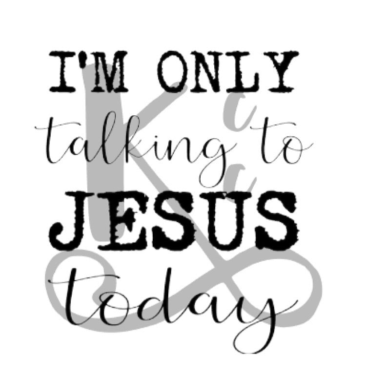I'm Only Talking To Jesus Today