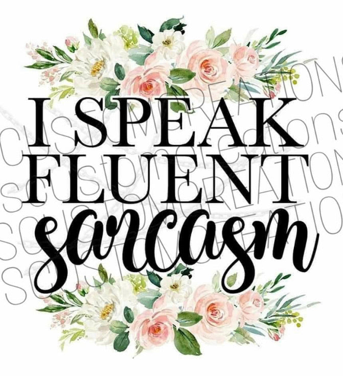 I Speak Fluent Sarcasm (Floral)