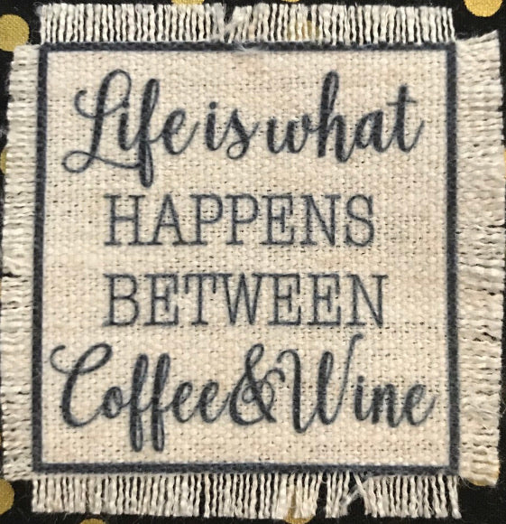 Life Is What Happens Between Coffee And Wine