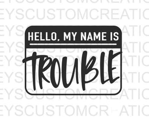 Hello My Name Is Trouble