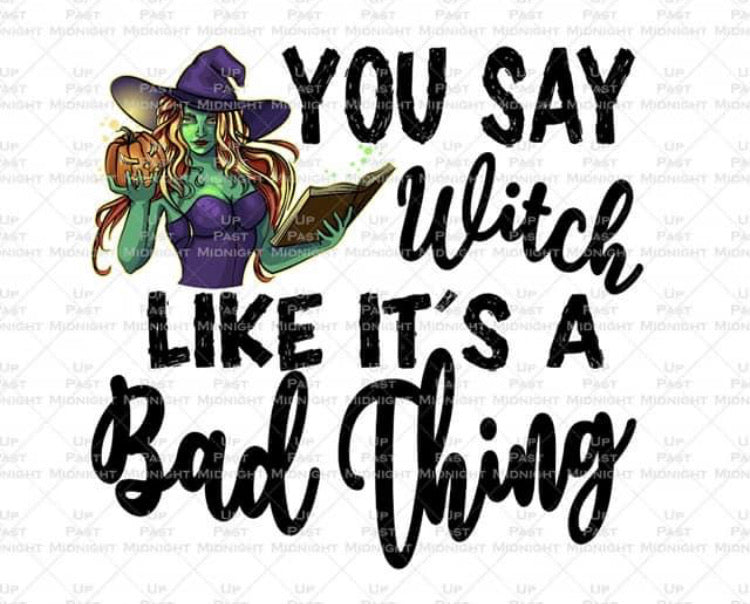 You Say Witch Like It's A Bad Thing