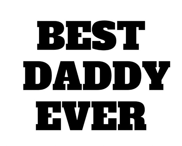 Best Dad Ever (Grandpa, Papa, etc.)