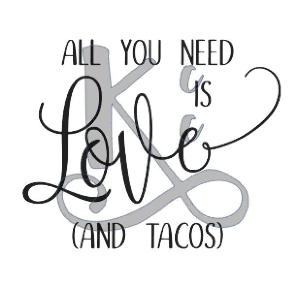 All You Need Is Love And Tacos