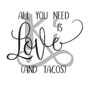 All You Need Is Love And Tacos