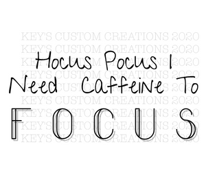 Hocus Pocus I Need Caffeine To Focus