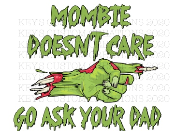 Mombie Doesn't Care Go Ask Your Dad