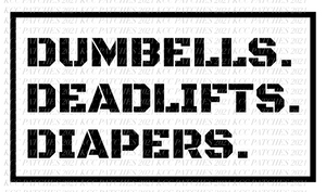 Dumbells. Deadlifts. Diapers.