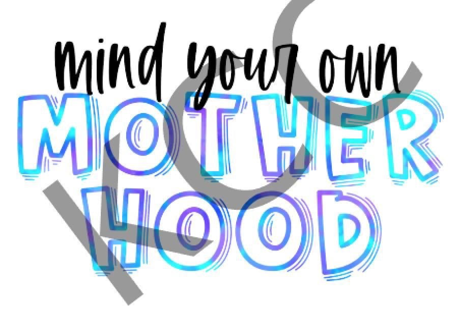 Mind Your Own Motherhood