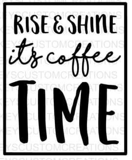 Rise And Shine It's Coffee Time