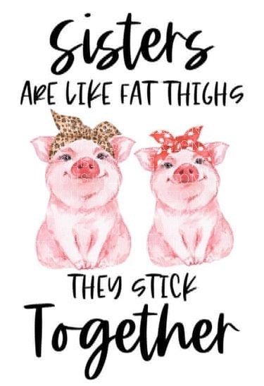 Sisters Are Like Fat Thighs