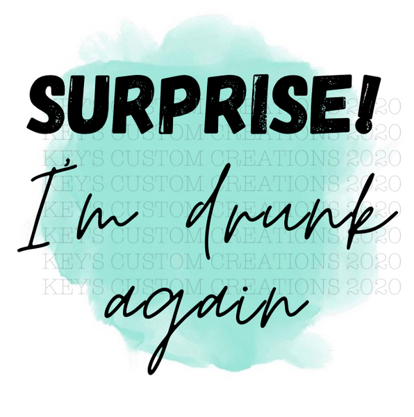 Surprise! I'm Drinking/Drunk Again