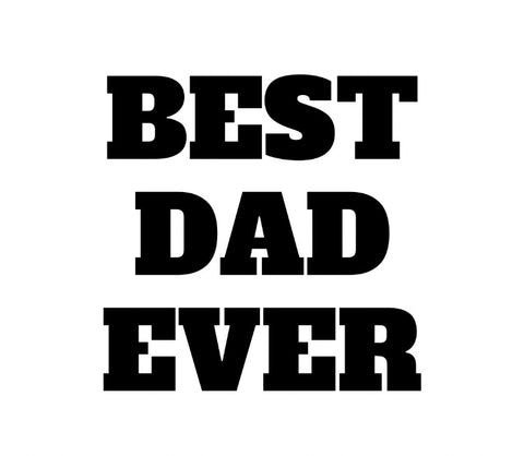 Best Dad Ever (Grandpa, Papa, etc.)