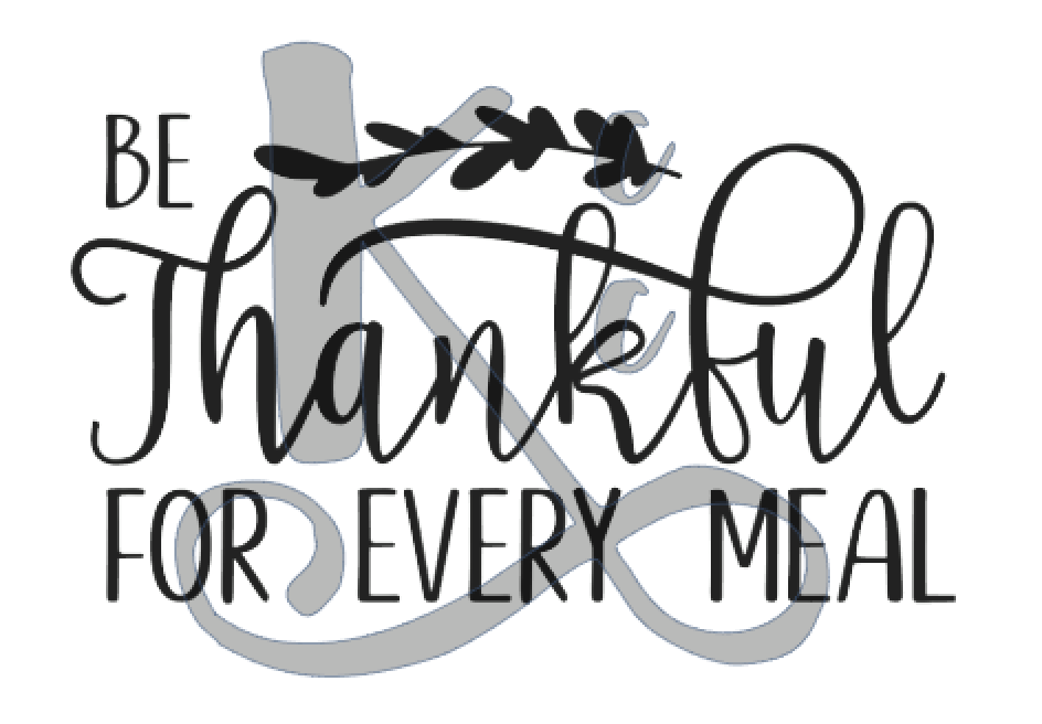 Be Thankful For Every Meal