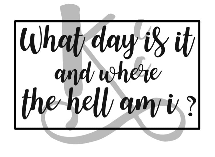 What Day Is It And Where The Hell Am I?
