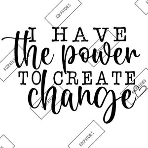 I Have The Power To Create Change