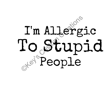 I'm Allergic to Stupid People