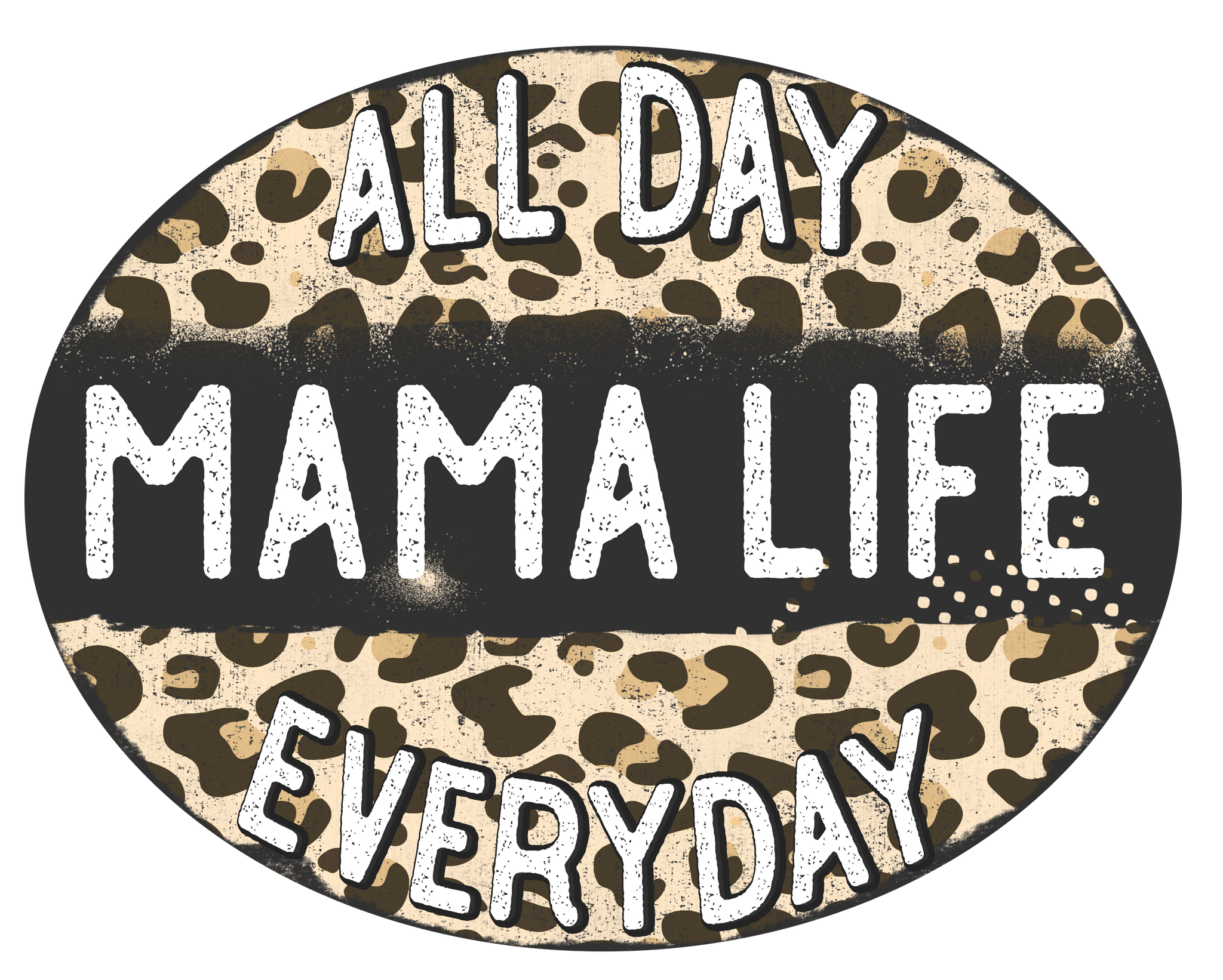 Mama Life All Day Everyday