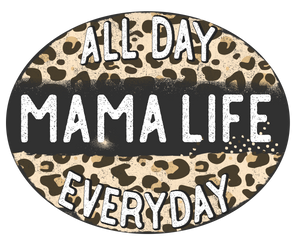 Mama Life All Day Everyday