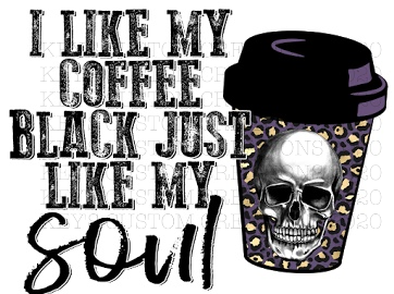 I Like My Coffee Black Like My Soul