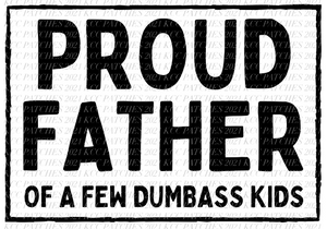 Proud Father Of A Few Dumbass/ Crazy Kids