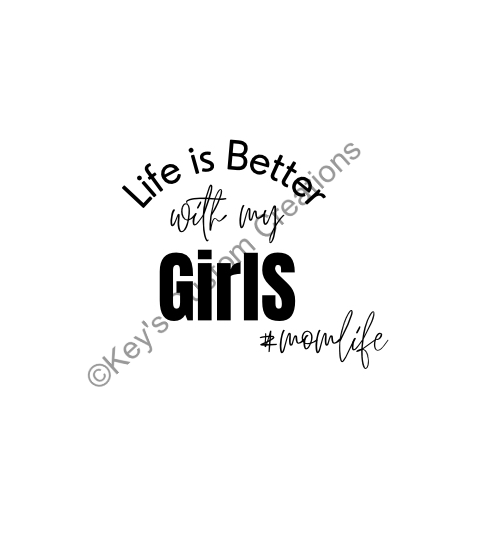 Life is Better with my Girls #momlife